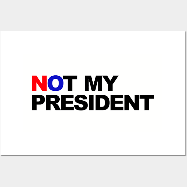 not my president Wall Art by ilovemubs